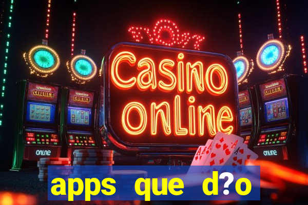 apps que d?o dinheiro de verdade jogando