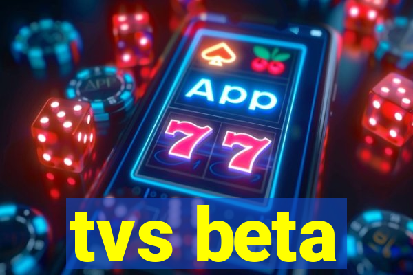 tvs beta