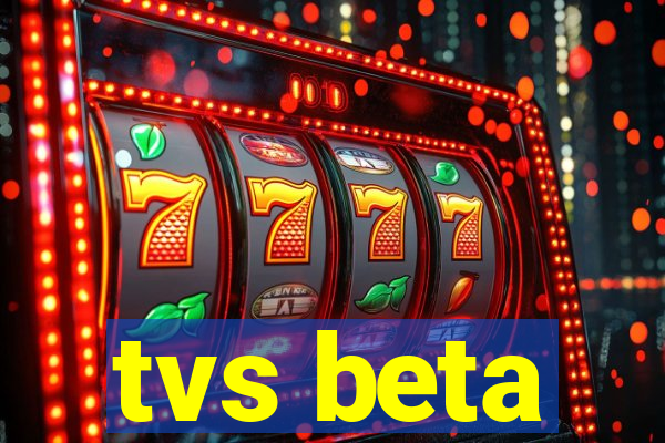 tvs beta