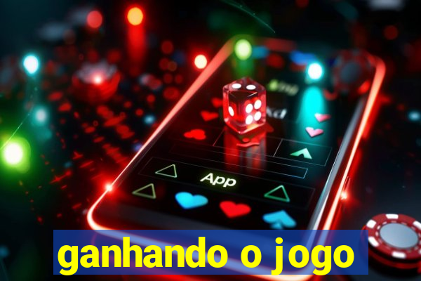 ganhando o jogo