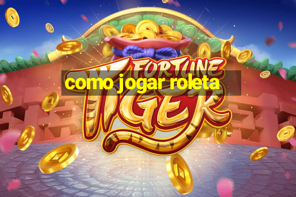 como jogar roleta