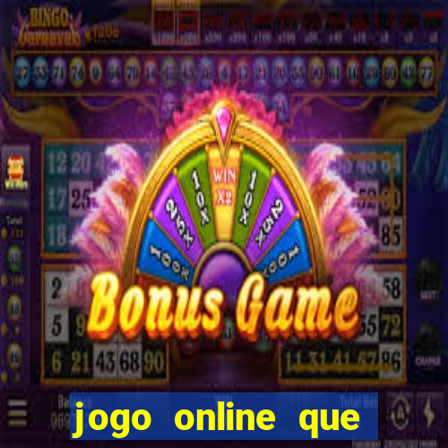 jogo online que ganha dinheiro