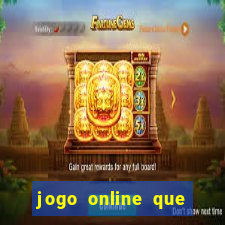 jogo online que ganha dinheiro