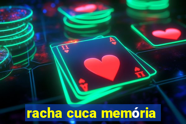 racha cuca memória