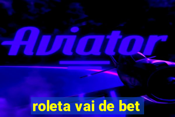 roleta vai de bet