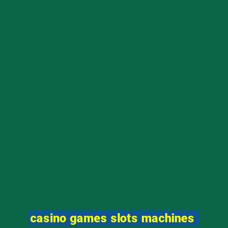 casino games slots machines