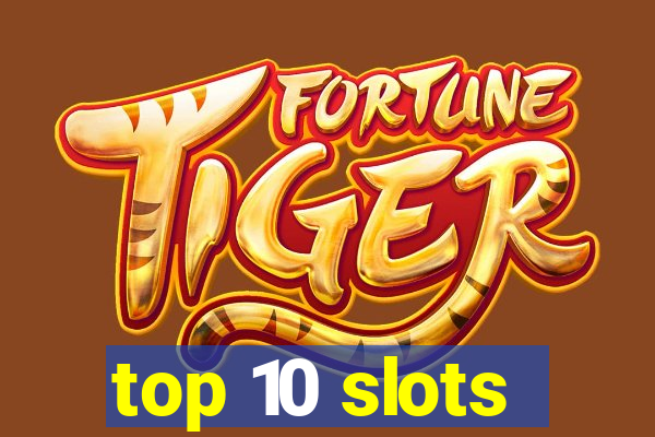 top 10 slots