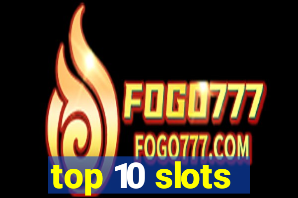 top 10 slots