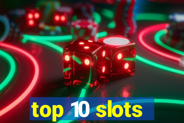 top 10 slots