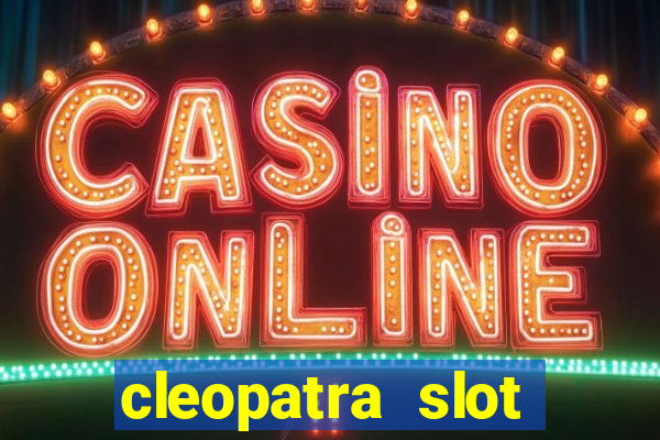 cleopatra slot games free