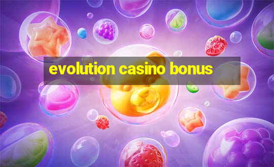 evolution casino bonus