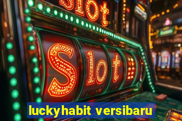 luckyhabit versibaru