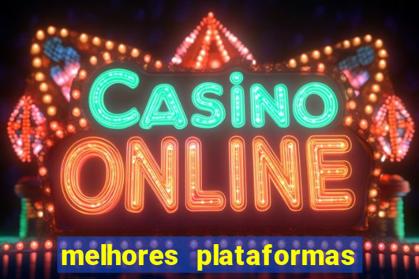 melhores plataformas jogo do tigrinho