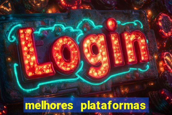 melhores plataformas jogo do tigrinho