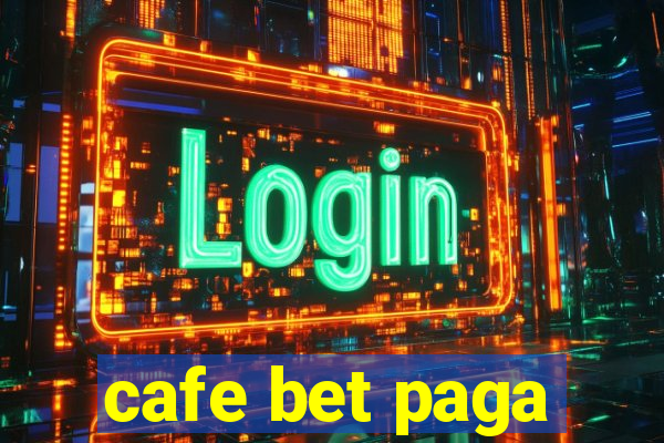 cafe bet paga