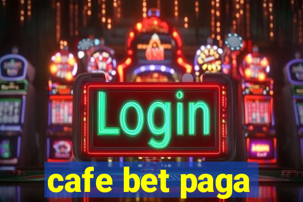 cafe bet paga