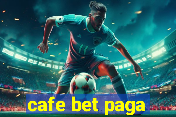 cafe bet paga