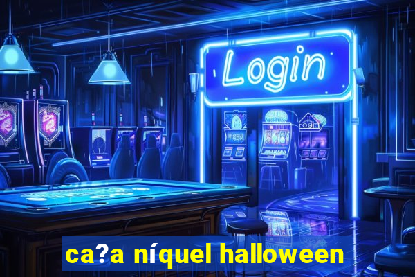 ca?a níquel halloween