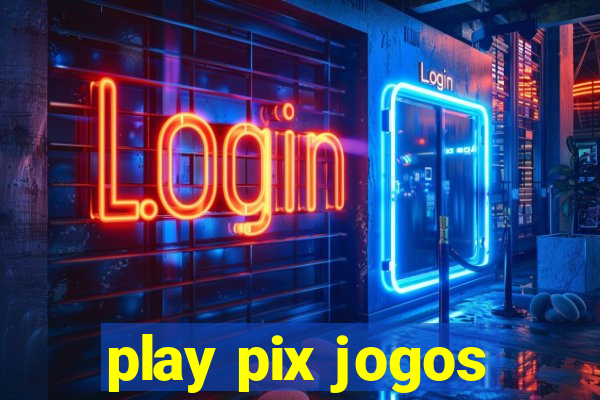 play pix jogos