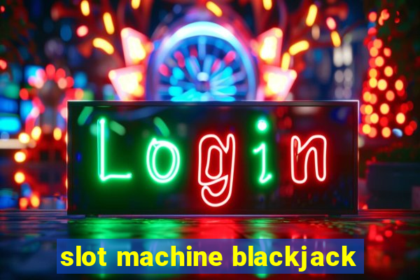 slot machine blackjack