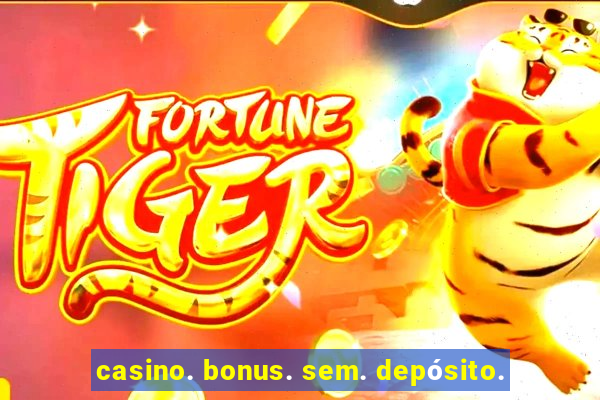 casino. bonus. sem. depósito.