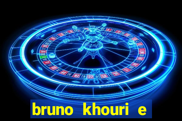 bruno khouri e beto khouri são irmãos