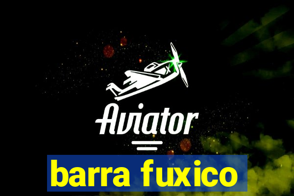 barra fuxico