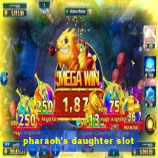 pharaoh's daughter slot