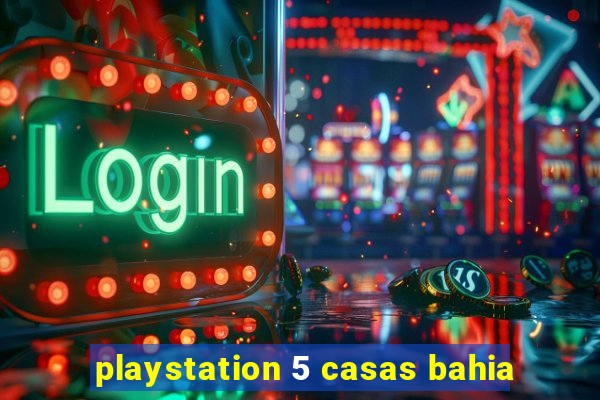 playstation 5 casas bahia