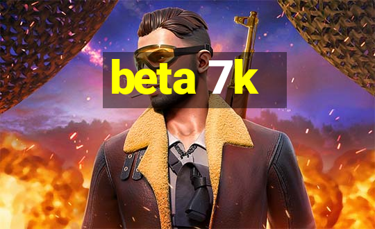 beta 7k