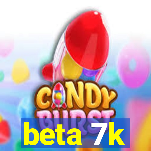 beta 7k