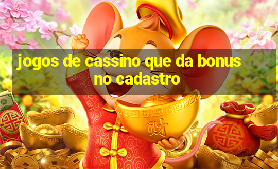 jogos de cassino que da bonus no cadastro