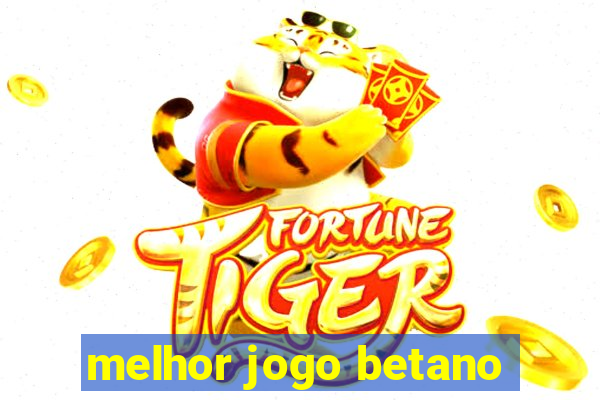 melhor jogo betano