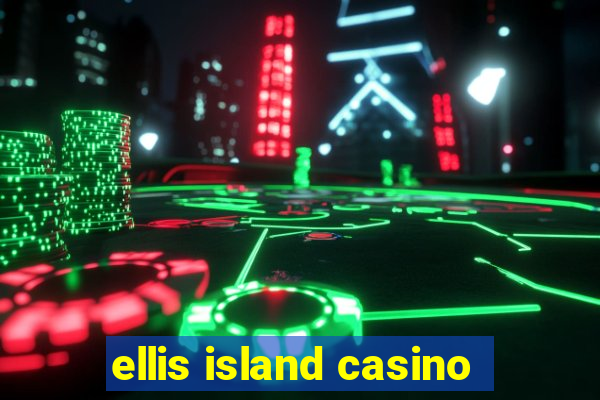 ellis island casino