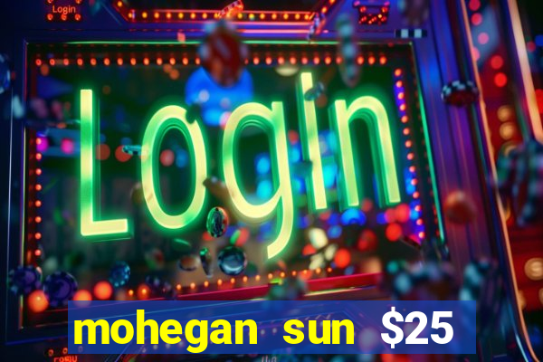 mohegan sun $25 free slot play