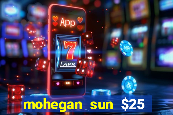 mohegan sun $25 free slot play