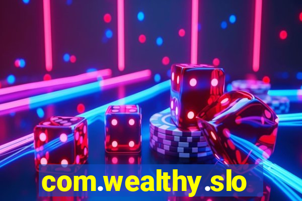 com.wealthy.slots.games.app