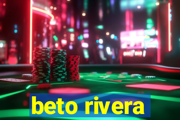 beto rivera