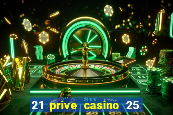 21 prive casino 25 free spins