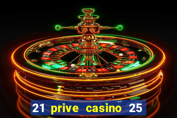 21 prive casino 25 free spins