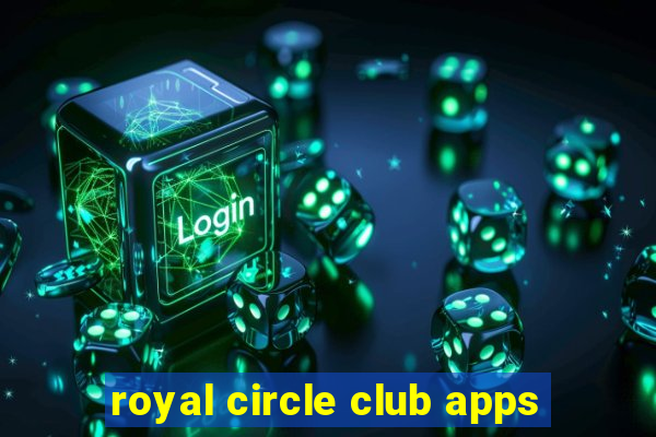 royal circle club apps