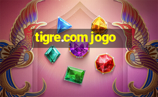 tigre.com jogo