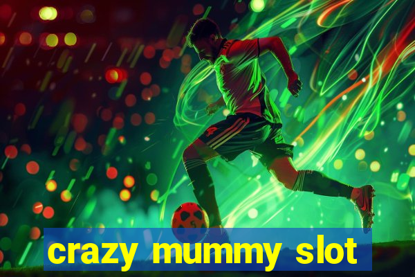 crazy mummy slot