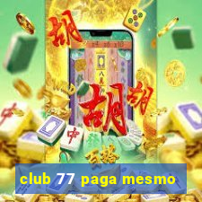 club 77 paga mesmo