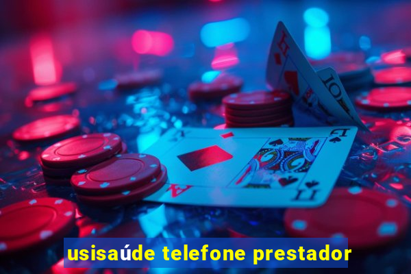 usisaúde telefone prestador