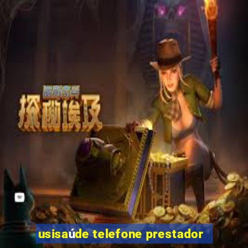 usisaúde telefone prestador