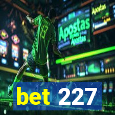 bet 227