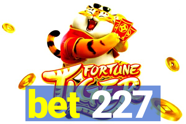 bet 227