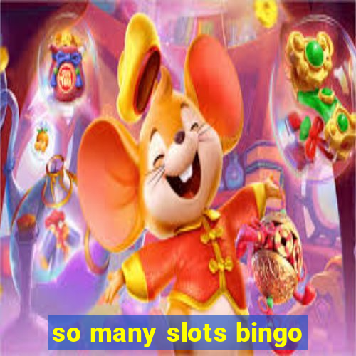 so many slots bingo