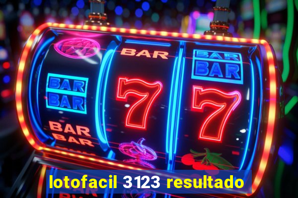 lotofacil 3123 resultado